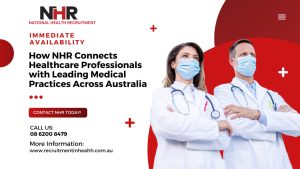 Read more about the article How NHR Connects Healthcare Professionals With Leading Medical Practices Across Australia